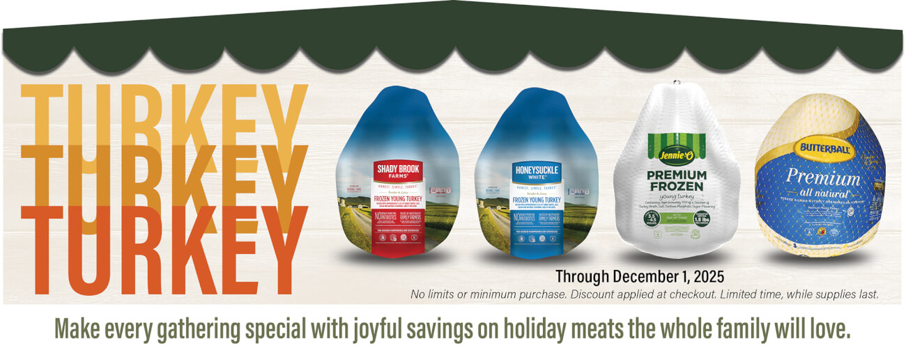 Make every gathering special with joyful savings on holiday meats the whole family will love.